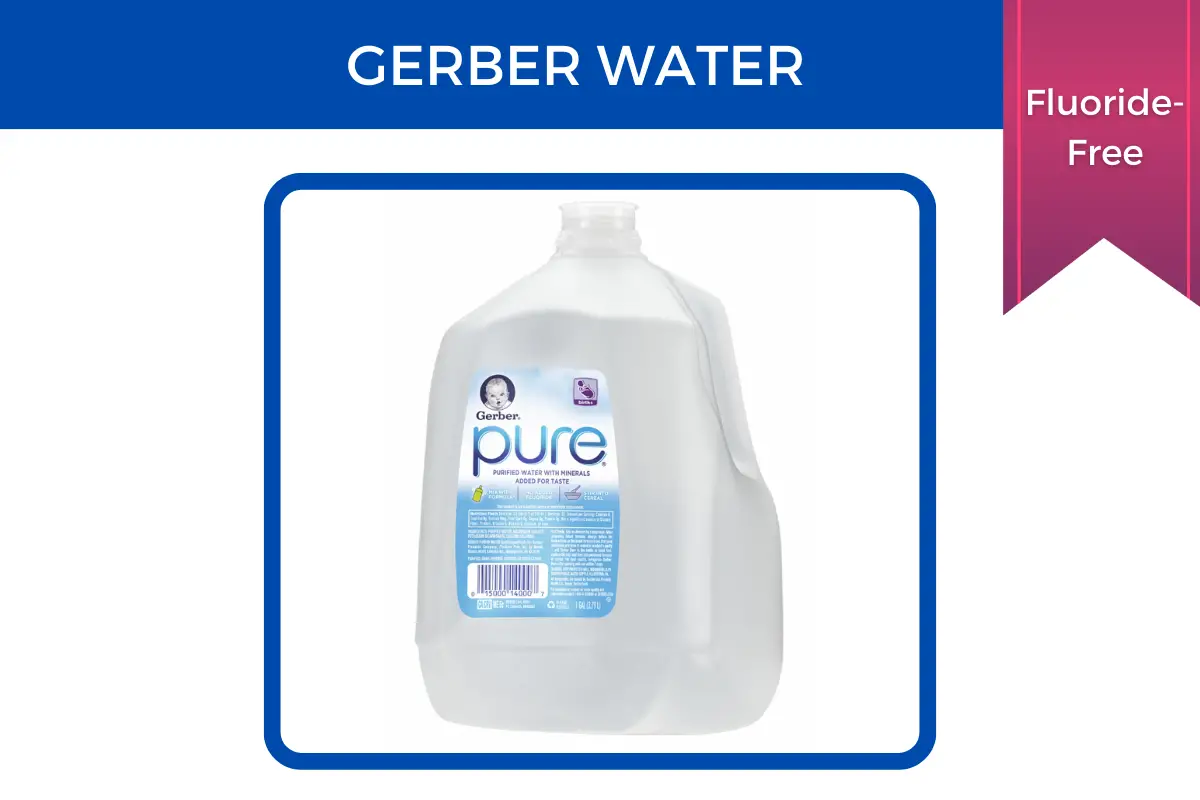 Gerber water is fluoride-free.