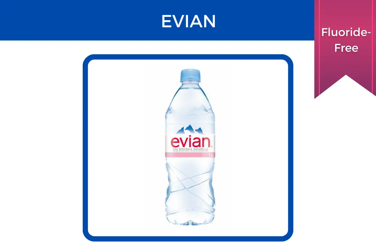 Evian is fluoride-free.