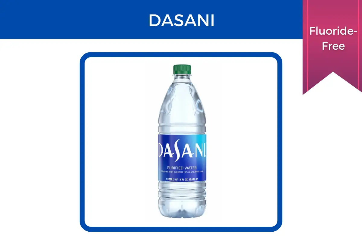Dasani is fluoride-free.