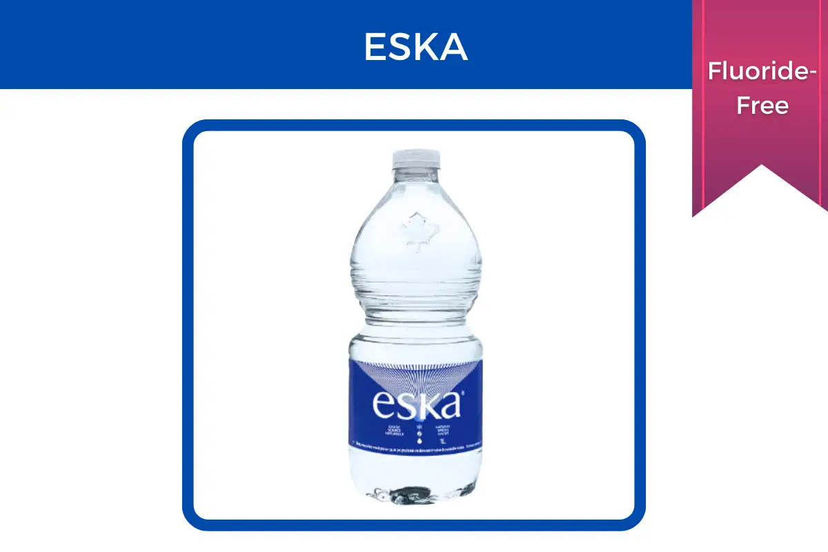Eska water is fluoride-free.