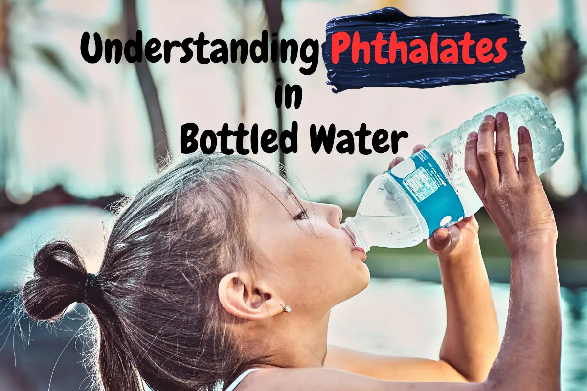 Understanding Phthalates in Bottled Water